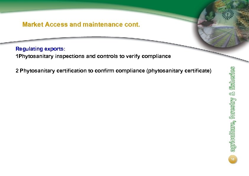 Market Access and maintenance cont. Regulating exports: 1 Phytosanitary inspections and controls to verify