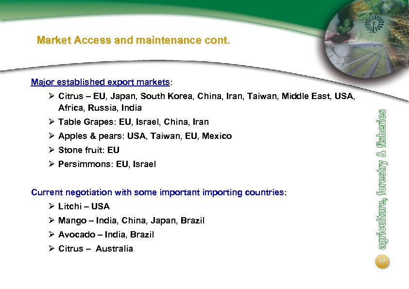 Market Access and maintenance cont. Major established export markets: Ø Citrus – EU, Japan,