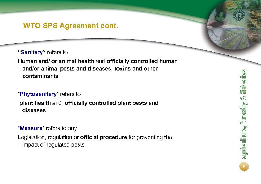 WTO SPS Agreement cont. “Sanitary” refers to Human and/ or animal health and officially