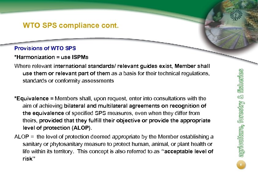 WTO SPS compliance cont. Provisions of WTO SPS *Harmonization = use ISPMs Where relevant