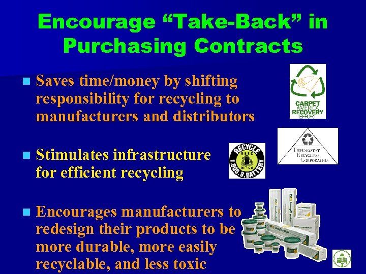 Encourage “Take-Back” in Purchasing Contracts n Saves time/money by shifting responsibility for recycling to