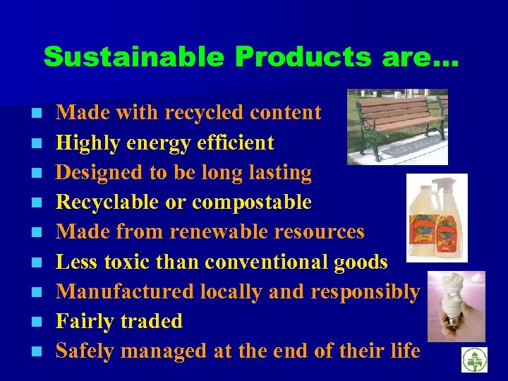 Sustainable Products are… n n n n n Made with recycled content Highly energy