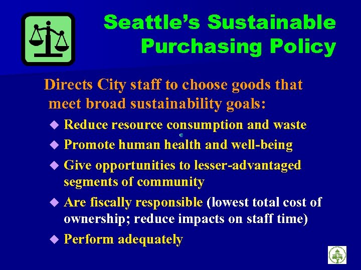 Seattle’s Sustainable Purchasing Policy Directs City staff to choose goods that meet broad sustainability