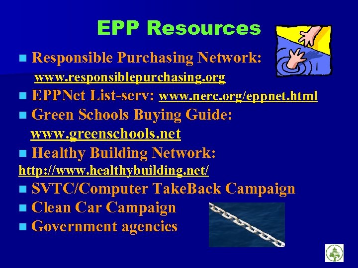 EPP Resources n Responsible Purchasing Network: www. responsiblepurchasing. org n EPPNet List-serv: www. nerc.