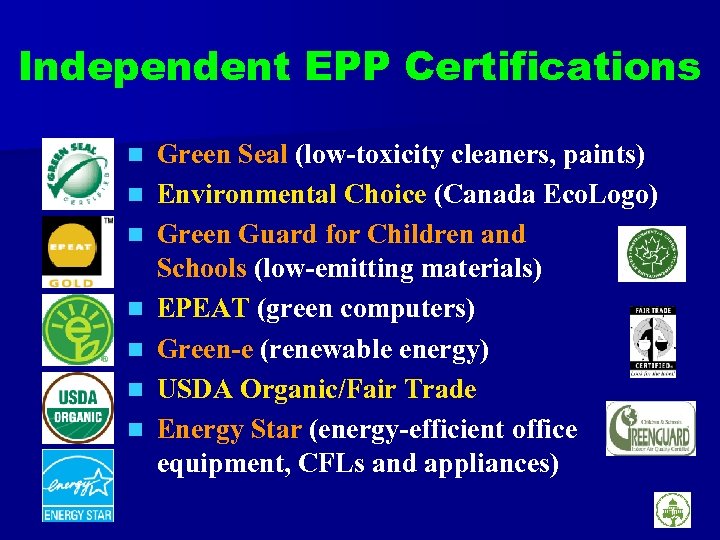 Independent EPP Certifications n n n n Green Seal (low-toxicity cleaners, paints) Environmental Choice