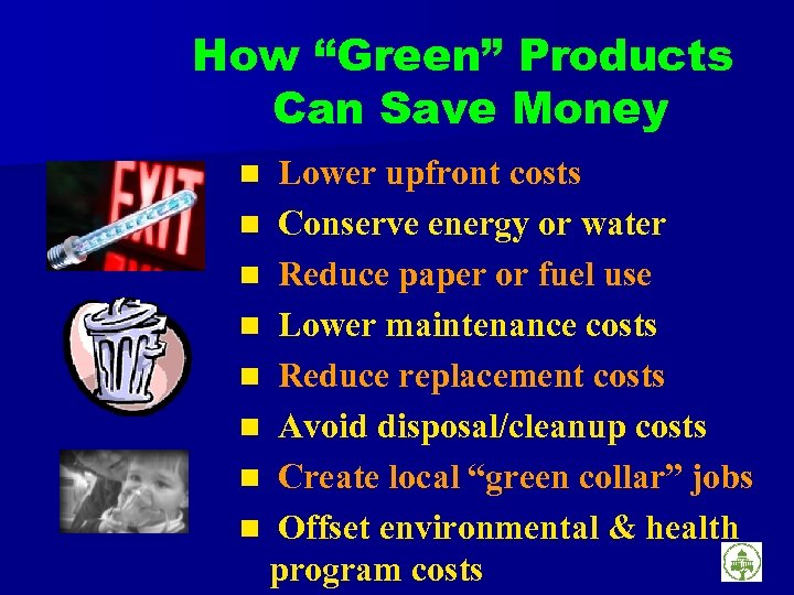 How “Green” Products Can Save Money Lower upfront costs n Conserve energy or water