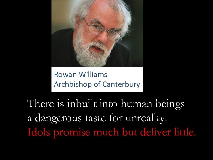 Rowan Williams Archbishop of Canterbury There is inbuilt into human beings a dangerous taste