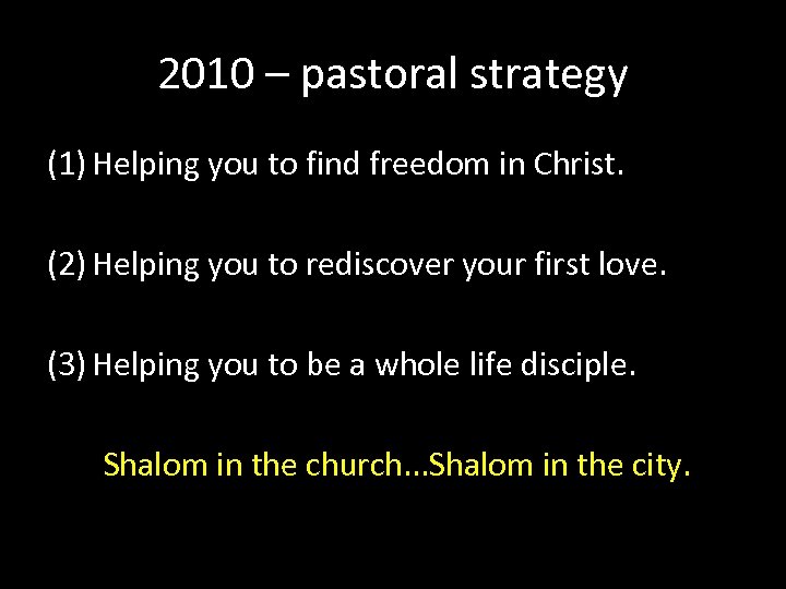 2010 – pastoral strategy (1) Helping you to find freedom in Christ. (2) Helping