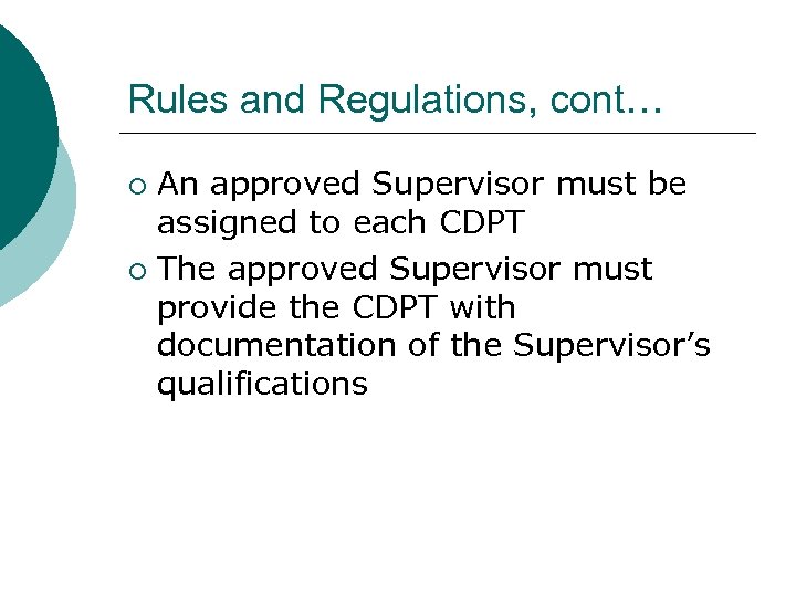 Rules and Regulations, cont… An approved Supervisor must be assigned to each CDPT ¡