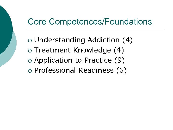 Core Competences/Foundations Understanding Addiction (4) ¡ Treatment Knowledge (4) ¡ Application to Practice (9)