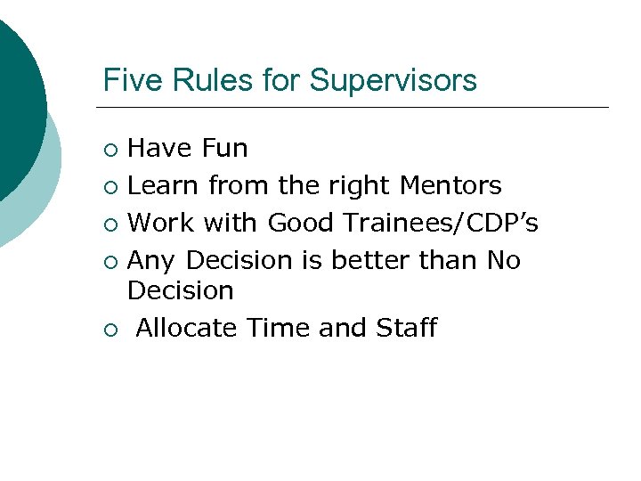 Five Rules for Supervisors Have Fun ¡ Learn from the right Mentors ¡ Work