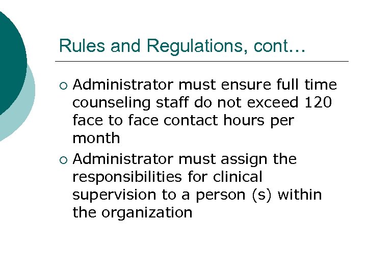 Rules and Regulations, cont… Administrator must ensure full time counseling staff do not exceed