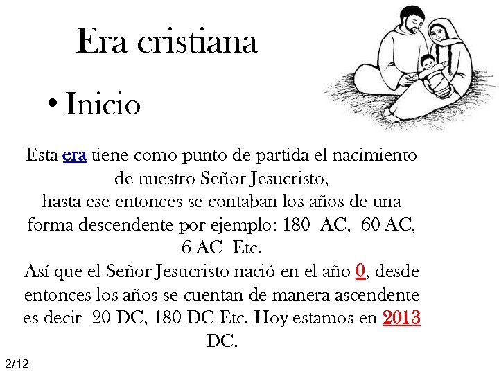 Era cristiana • Inicio Esta era tiene como punto de partida el nacimiento de