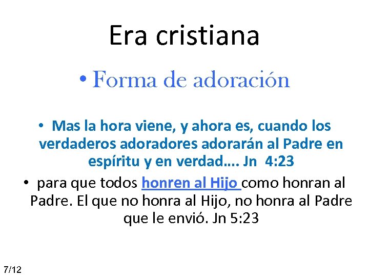 Era cristiana • Forma de adoración • Mas la hora viene, y ahora es,