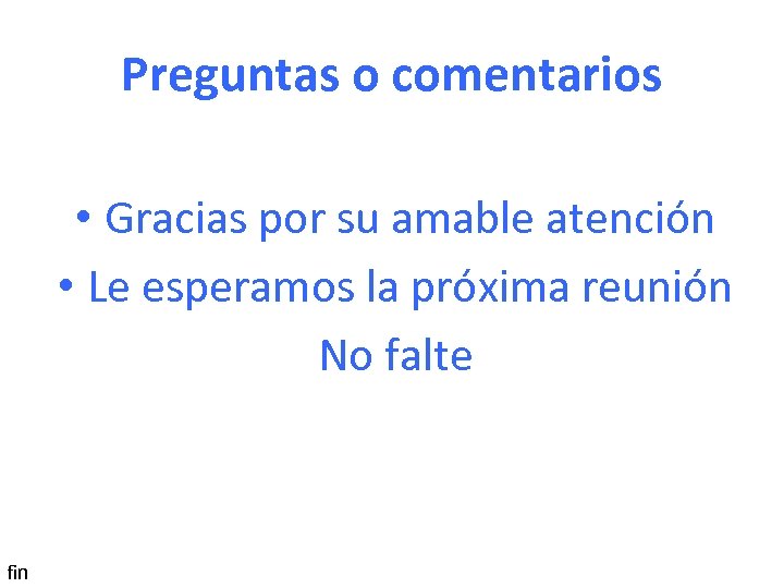 Preguntas o comentarios • Gracias por su amable atención • Le esperamos la próxima