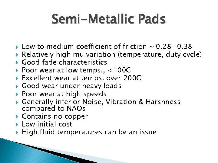 Semi-Metallic Pads Low to medium coefficient of friction ~ 0. 28 – 0. 38