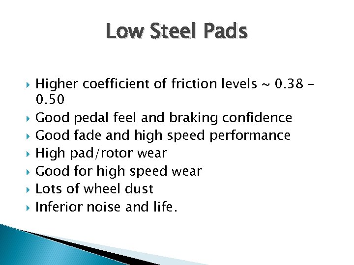Low Steel Pads Higher coefficient of friction levels ~ 0. 38 – 0. 50