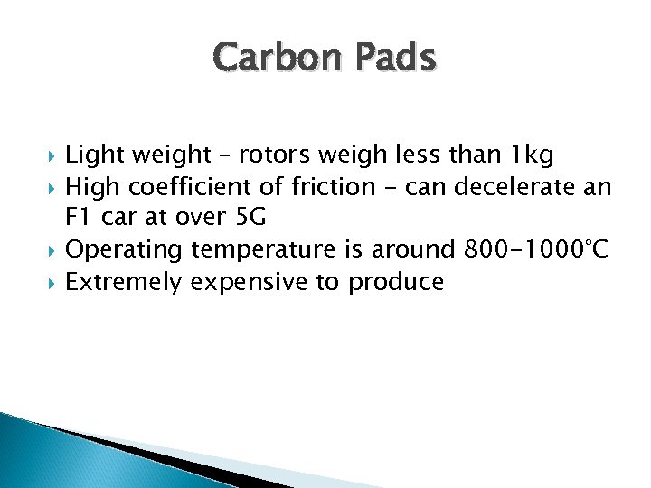 Carbon Pads Light weight – rotors weigh less than 1 kg High coefficient of