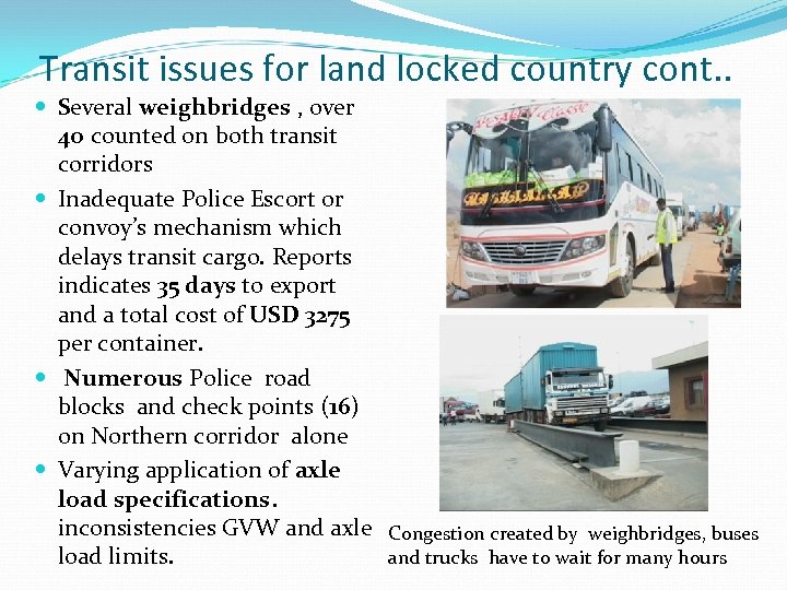 Transit issues for land locked country cont. . Several weighbridges , over 4 o