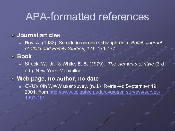 APA-formatted references Journal articles n Roy, A. (1982). Suicide in chronic schizophrenia. British Journal