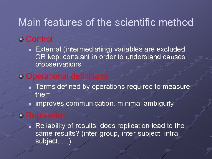 Main features of the scientific method Control n External (intermediating) variables are excluded OR