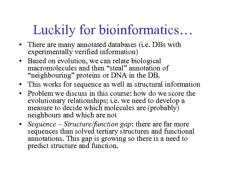 Luckily for bioinformatics… • There are many annotated databases (i. e. DBs with experimentally