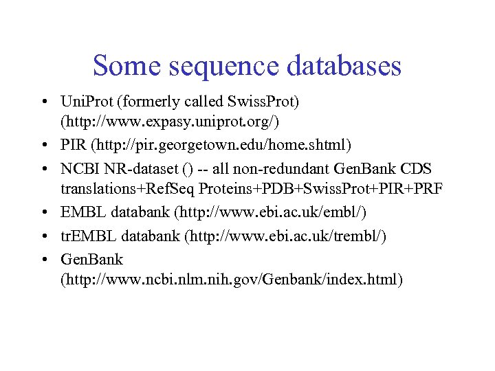 Some sequence databases • Uni. Prot (formerly called Swiss. Prot) (http: //www. expasy. uniprot.