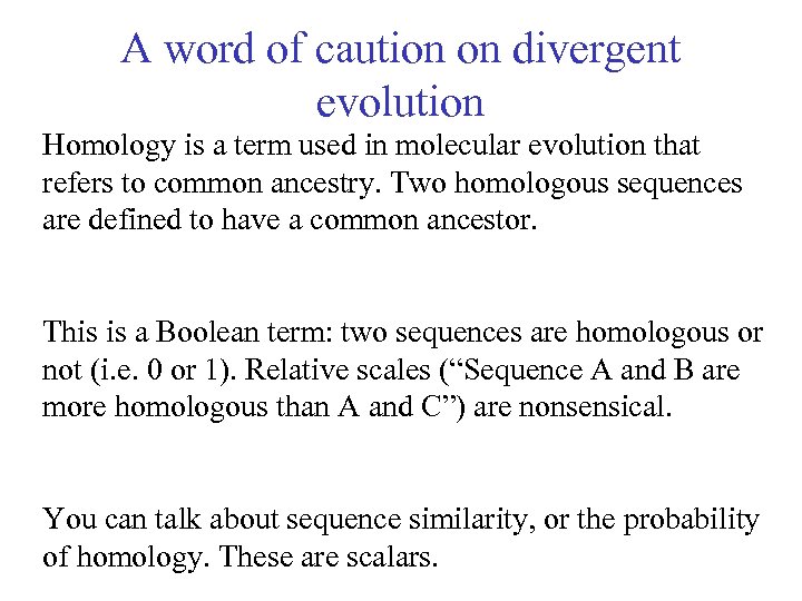 A word of caution on divergent evolution Homology is a term used in molecular