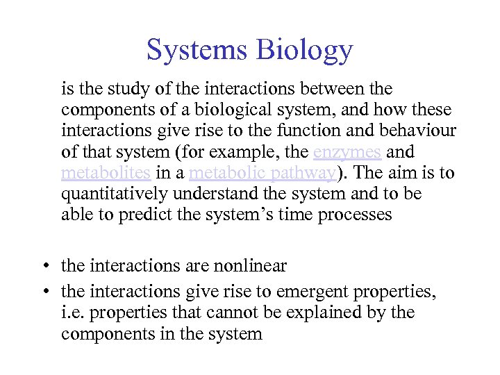 Systems Biology is the study of the interactions between the components of a biological