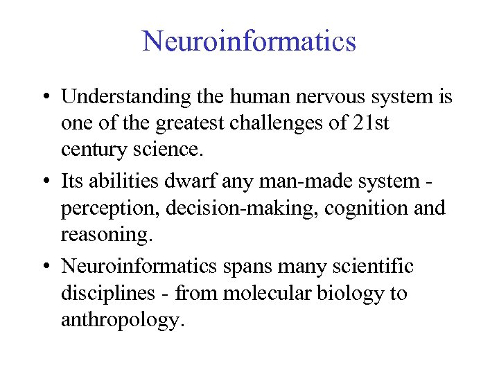 Neuroinformatics • Understanding the human nervous system is one of the greatest challenges of