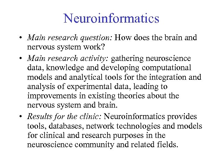 Neuroinformatics • Main research question: How does the brain and nervous system work? •