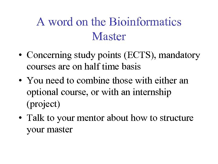 A word on the Bioinformatics Master • Concerning study points (ECTS), mandatory courses are