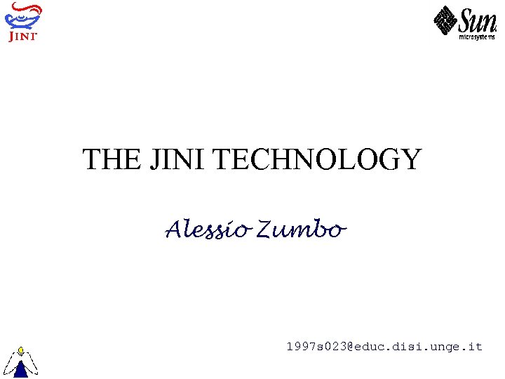THE JINI TECHNOLOGY Alessio Zumbo 1997 s 023@educ. disi. unge. it 