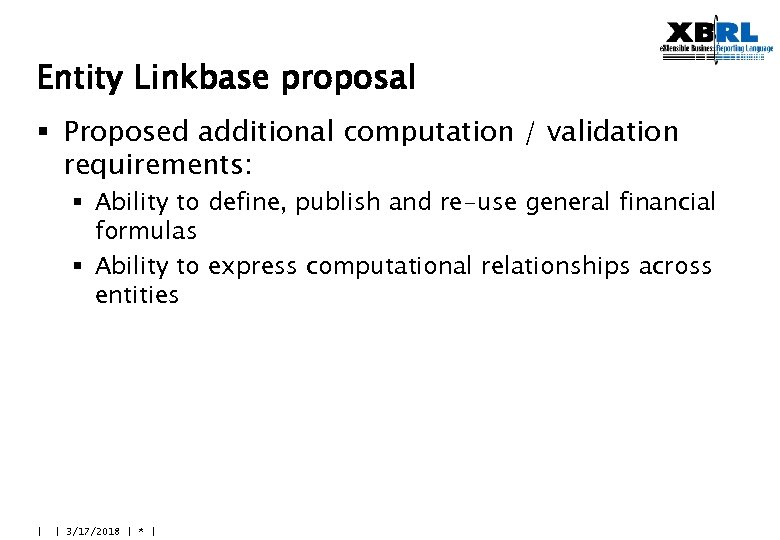Entity Linkbase proposal § Proposed additional computation / validation requirements: § Ability to define,