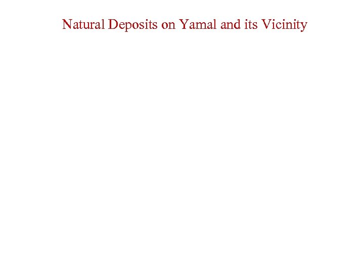 Natural Deposits on Yamal and its Vicinity 