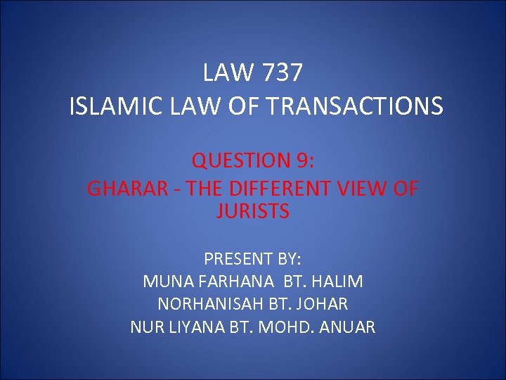 LAW 737 ISLAMIC LAW OF TRANSACTIONS QUESTION 9: GHARAR - THE DIFFERENT VIEW OF