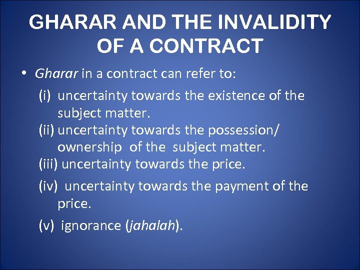 GHARAR AND THE INVALIDITY OF A CONTRACT • Gharar in a contract can refer