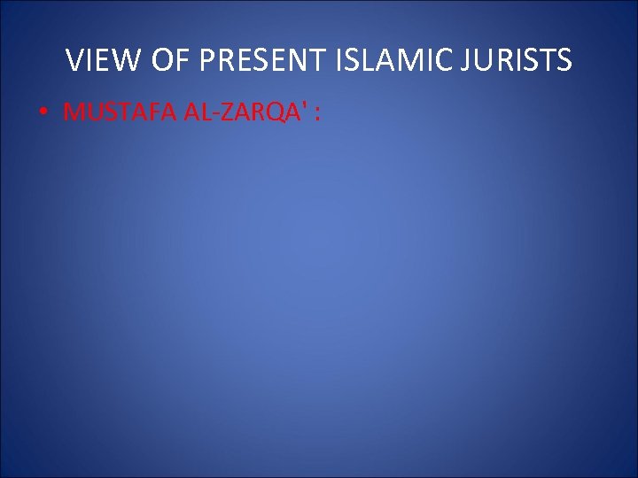 VIEW OF PRESENT ISLAMIC JURISTS • MUSTAFA AL-ZARQA' : 