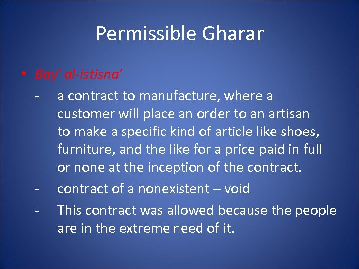 Permissible Gharar • Bay' al-istisna' - a contract to manufacture, where a customer will