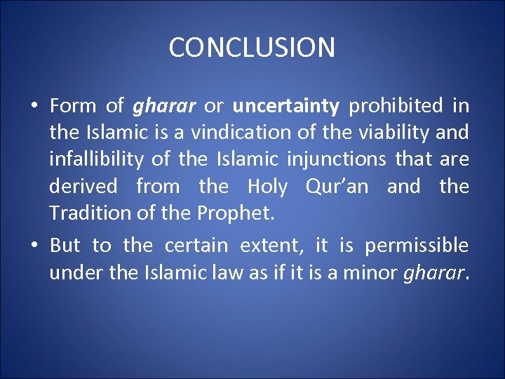 CONCLUSION • Form of gharar or uncertainty prohibited in the Islamic is a vindication