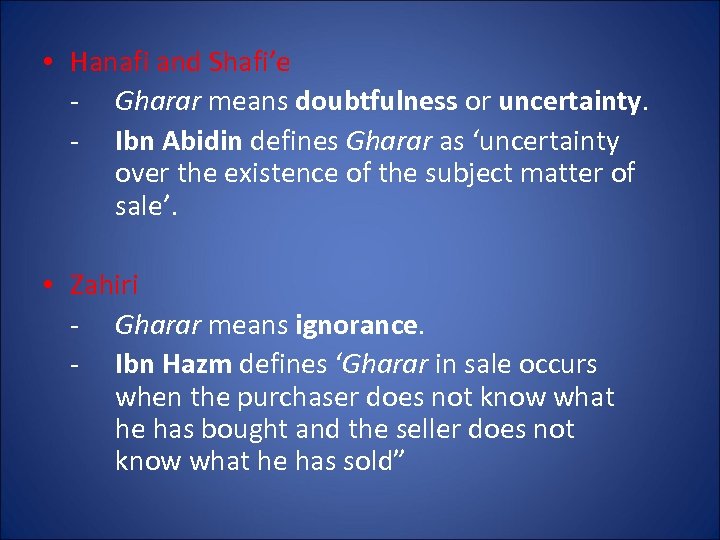  • Hanafi and Shafi’e - Gharar means doubtfulness or uncertainty. - Ibn Abidin