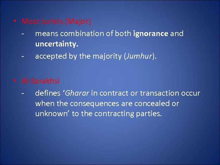  • Most Jurists (Major) - means combination of both ignorance and uncertainty. -