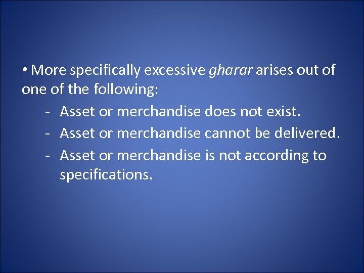  • More specifically excessive gharar arises out of one of the following: -