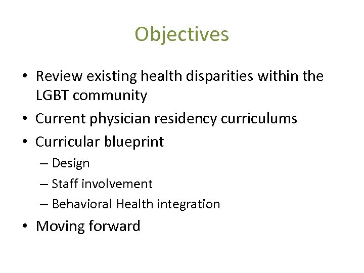 Objectives • Review existing health disparities within the LGBT community • Current physician residency