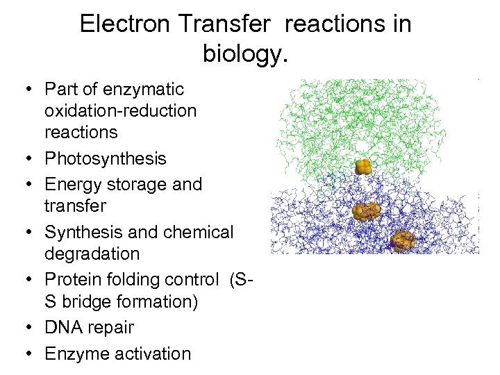 Electron Transfer reactions in biology. • Part of enzymatic oxidation-reduction reactions • Photosynthesis •