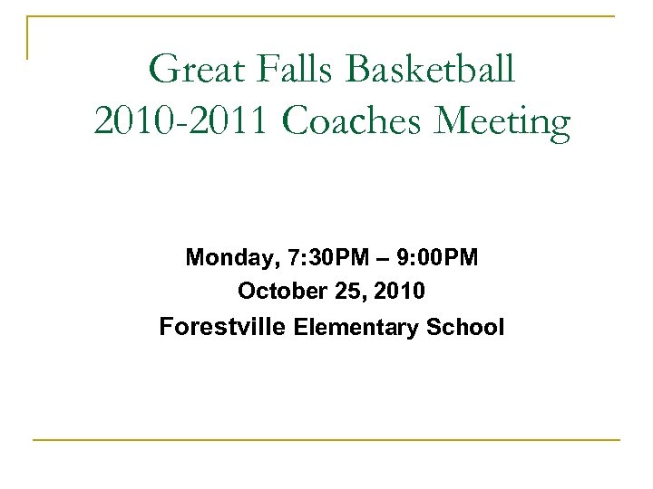 Great Falls Basketball 2010 -2011 Coaches Meeting Monday, 7: 30 PM – 9: 00