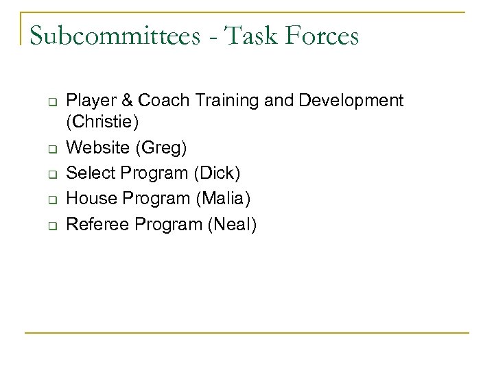 Subcommittees - Task Forces q q q Player & Coach Training and Development (Christie)