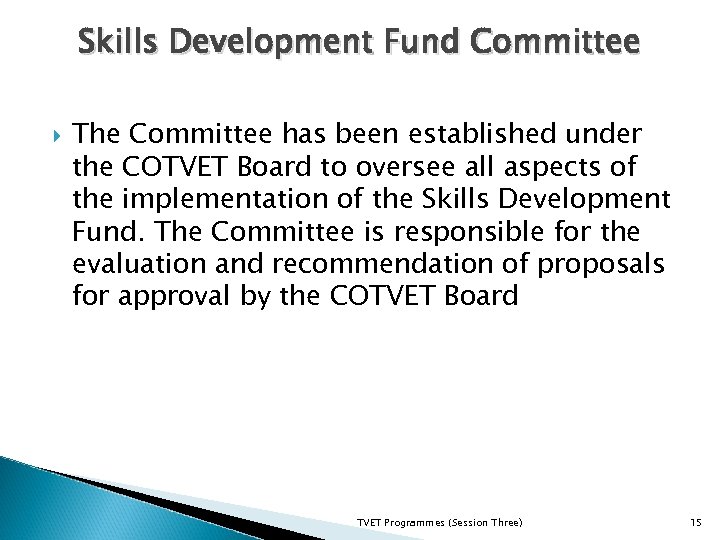 Skills Development Fund Committee The Committee has been established under the COTVET Board to