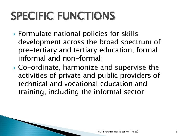 SPECIFIC FUNCTIONS Formulate national policies for skills development across the broad spectrum of pre-tertiary