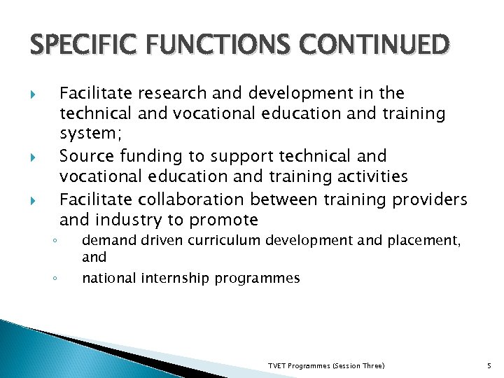 SPECIFIC FUNCTIONS CONTINUED ◦ ◦ Facilitate research and development in the technical and vocational